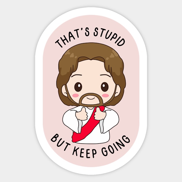 That's stupid but keep going - cute baby Jesus cheering you on Sticker by medimidoodles